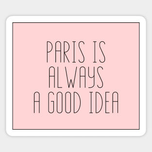 Paris is Always a Good Idea - Life Quotes Sticker